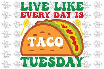 Live-Like-Every-Day-Is-Taco-Tuesday-Graphics-66139803-1-44643822