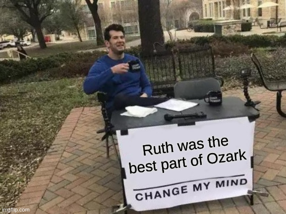 ruth-best-ozark-change-my-mind