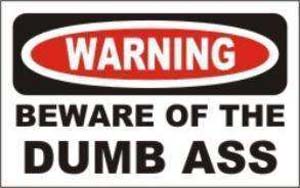 Dumb_ass_warning