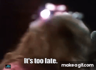 too late