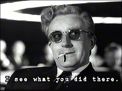 Dr Strangelove__Doctor__I see what you did there
