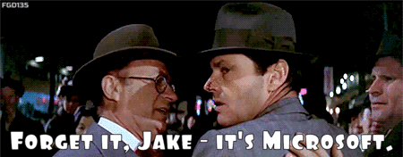 Forget it, Jake - it's Microsoft