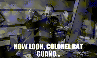 Mandrake__Now look, Colonel Bat Guano