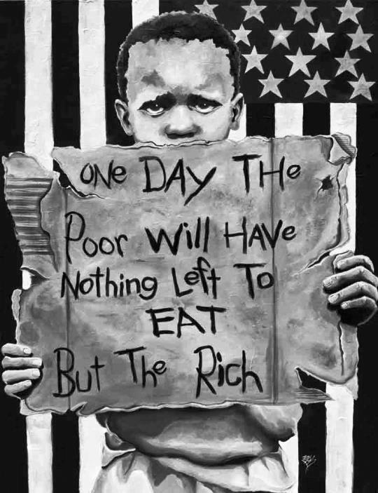 one-day-the-poor-will-have-nothing-left-to-eat-but-the-rich